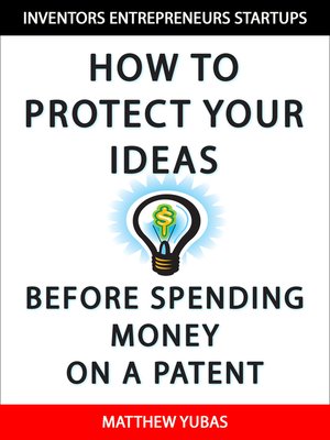 cover image of How to Protect Your Ideas Before Spending Money on a Patent